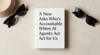 A New Book Asks Who’s Accountable When AI Agents Act For Us