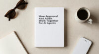 How Approval And Audit Work Together For AI Agents